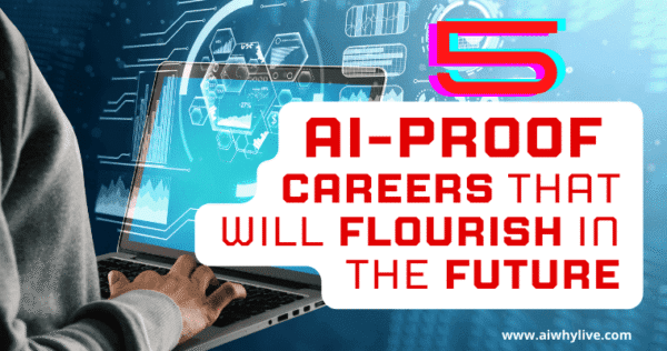 5 AI-Proof Careers That Will Flourish in the Future - AI + Why Live