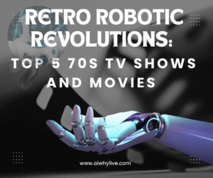 Retro Robotic Revolutions: Top 5 70s TV Shows and Movies That Will Make You Question Your Humanity