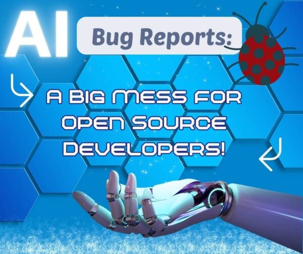 AI Bug Reports: A Big Mess for Open Source Developers! - AI + Why Live