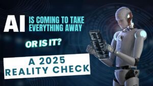AI Is Coming to Take Everything Away—Or Is It? A 2025 Reality Check