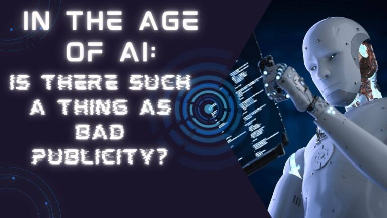 In the Age of AI: Is There Such a Thing as Bad Publicity?