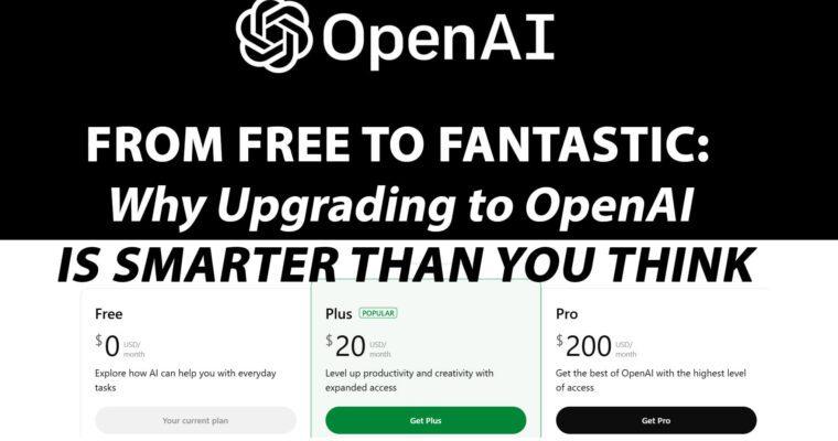 From Free to Fantastic: Why Upgrading to OpenAI Is Smarter Than You Think