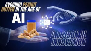 Avoiding Peanut Butter in the Age of AI: A Lesson in Innovation