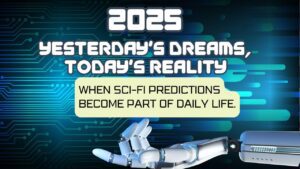 2025 Was Once the Future of the Past: When Yesterday’s Predictions Become Today’s Reality