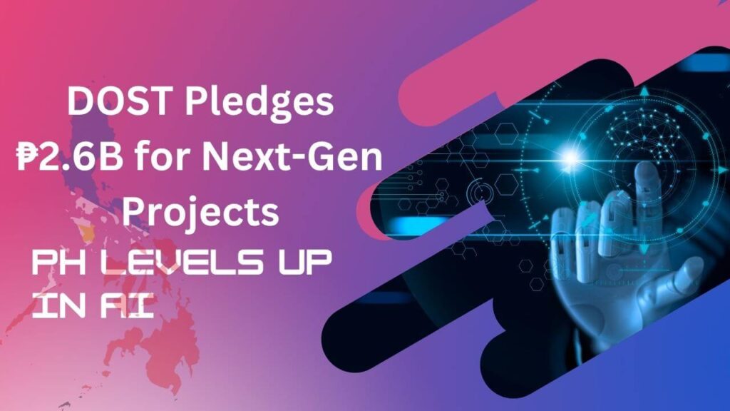 Philippines Levels Up in the AI Game: DOST Pledges ₱2.6 Billion for Next-Gen AI Projects by 2028