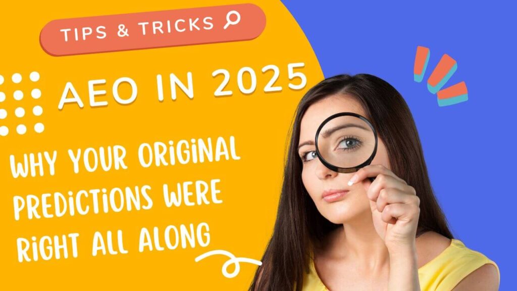 AEO in 2025: Why Your Original Predictions Were Right All Along