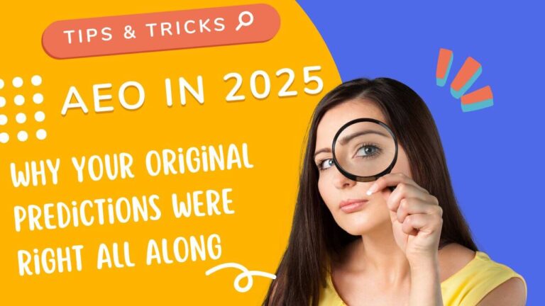 AEO in 2025: Why Your Original Predictions Were Right All Along