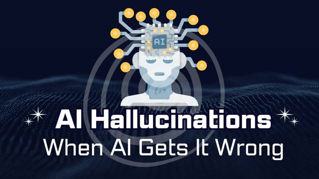 AI Hallucinations: When Machines Get It Wrong & How to Stay Alert