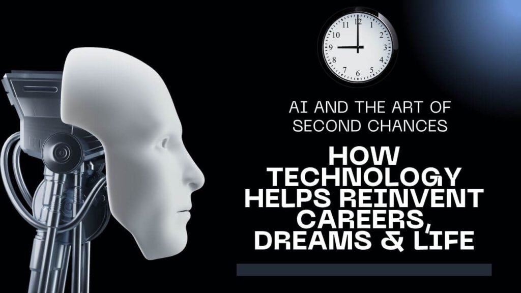 AI and Second Chances: Reinventing Life, Work & Dreams