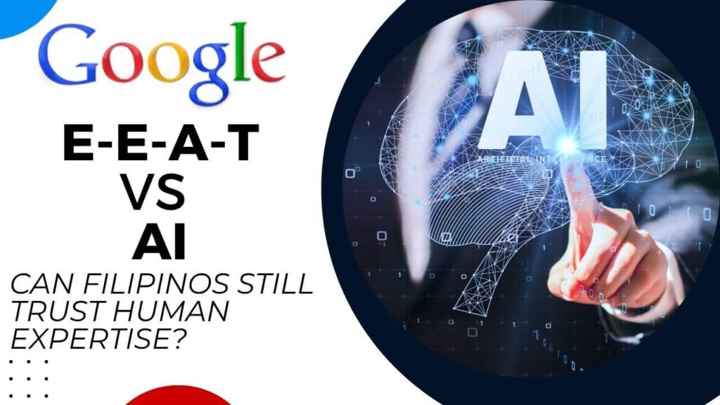 Google E-E-A-T in the AI Era: Does Your Filipino Website Still Need Real Human Expertise?
