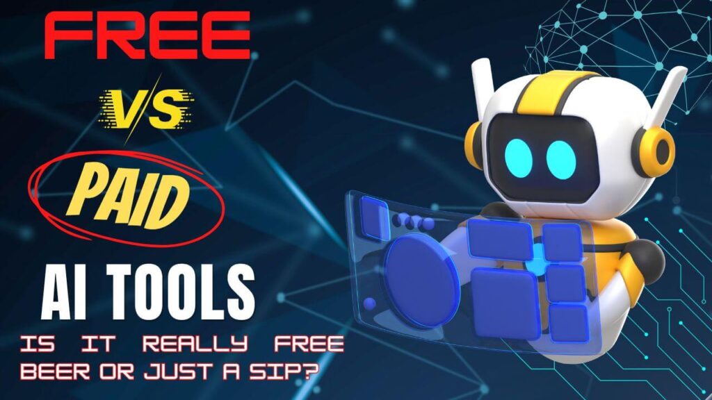 Free vs Paid AI Tools: Is It Really Free Beer or Just a Sip?