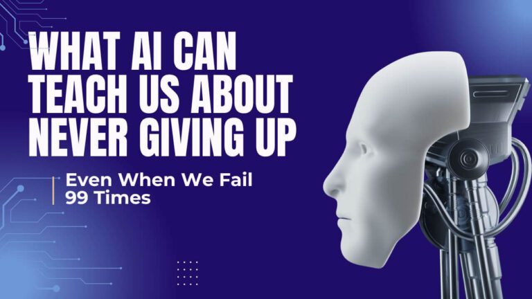 What AI Can Teach Us About Never Giving Up—Even When We Fail 99 Times