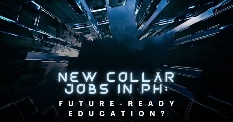 New Collar Jobs: Revolutionizing Work in the Philippines – Is Our Education System Ready for the Future?