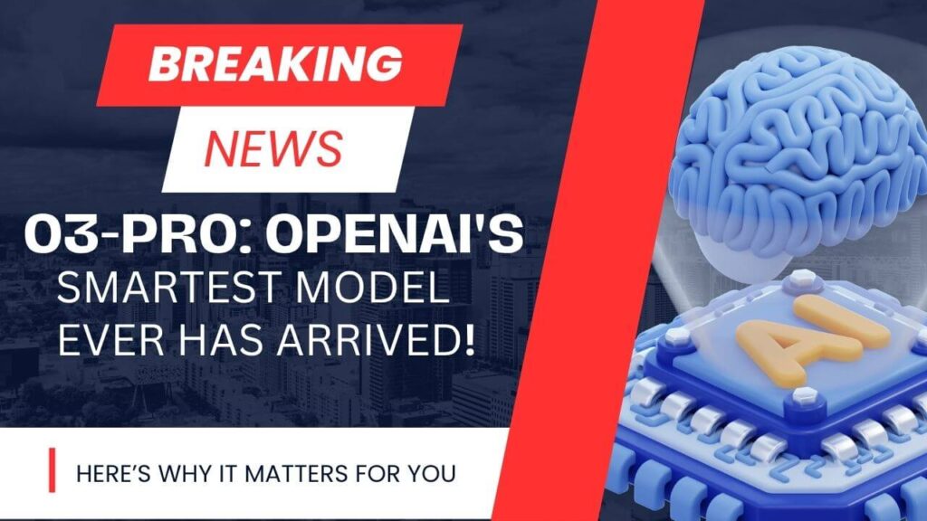 O3-Pro: OpenAI's Smartest Model Ever Has Arrived