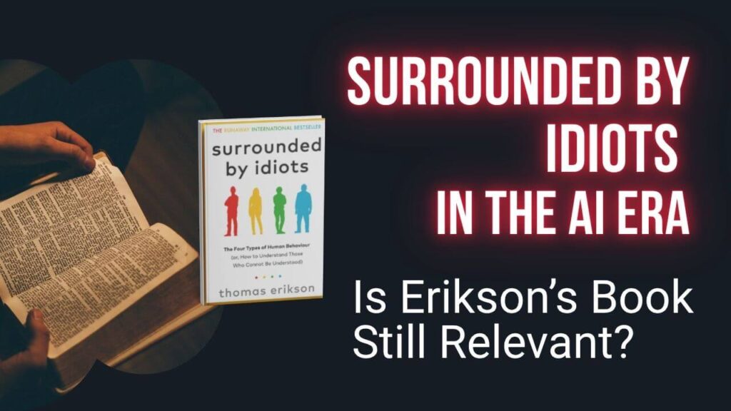 Surrounded by Idiots in the Age of AI: Is Erikson’s Book Still Relevant?