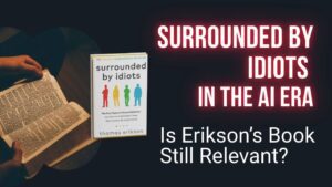 Surrounded by Idiots in the Age of AI: Is Erikson’s Book Still Relevant?