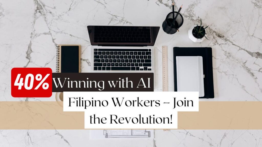 40% Winning with AI: Filipino Workers – Join the Revolution!