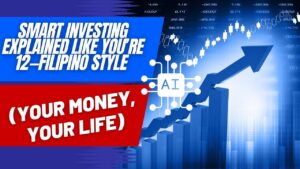 Smart Investing Explained Like You’re 12—Filipino Style (Your Money, Your Life)