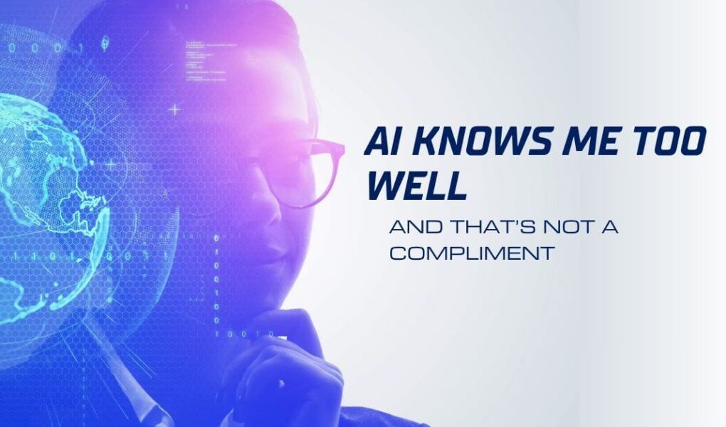 AI Knows Me Too Well—And That’s Not a Compliment