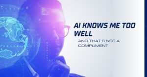 AI Knows Me Too Well—And That’s Not a Compliment
