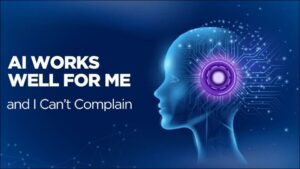 🤖 AI Works Well for Me and I Can’t Complain