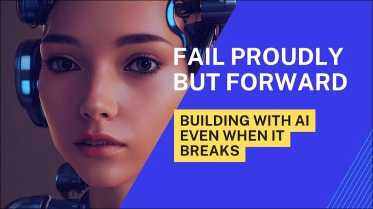 💥 Fail Proudly but Forward: Building with AI Even When It Breaks