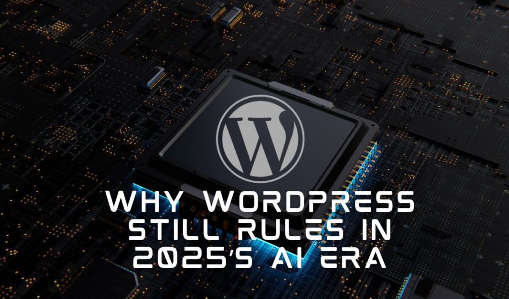 Why WordPress Still Rules (and How AI Supercharges It) in the AI Era