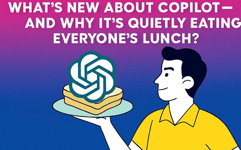 🚀 What’s New About Copilot—and Why It’s Quietly Eating Everyone’s Lunch