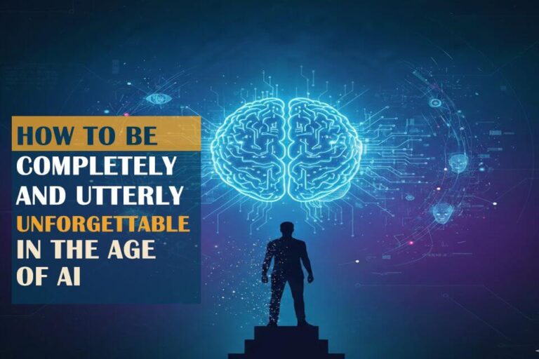 🧠 How to Be Completely and Utterly Unforgettable in the Age of AI—and Succeed