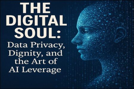 🔒 The Digital Soul: Data Privacy, Dignity, and the Art of AI Leverage