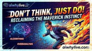 ✈️ "Don't Think, Just Do" in the Age of AI: Reclaiming the Maverick Instinct