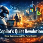 🌐 Copilot’s Quiet Revolution: From Bing to Business, Reality Is Being Rewritten